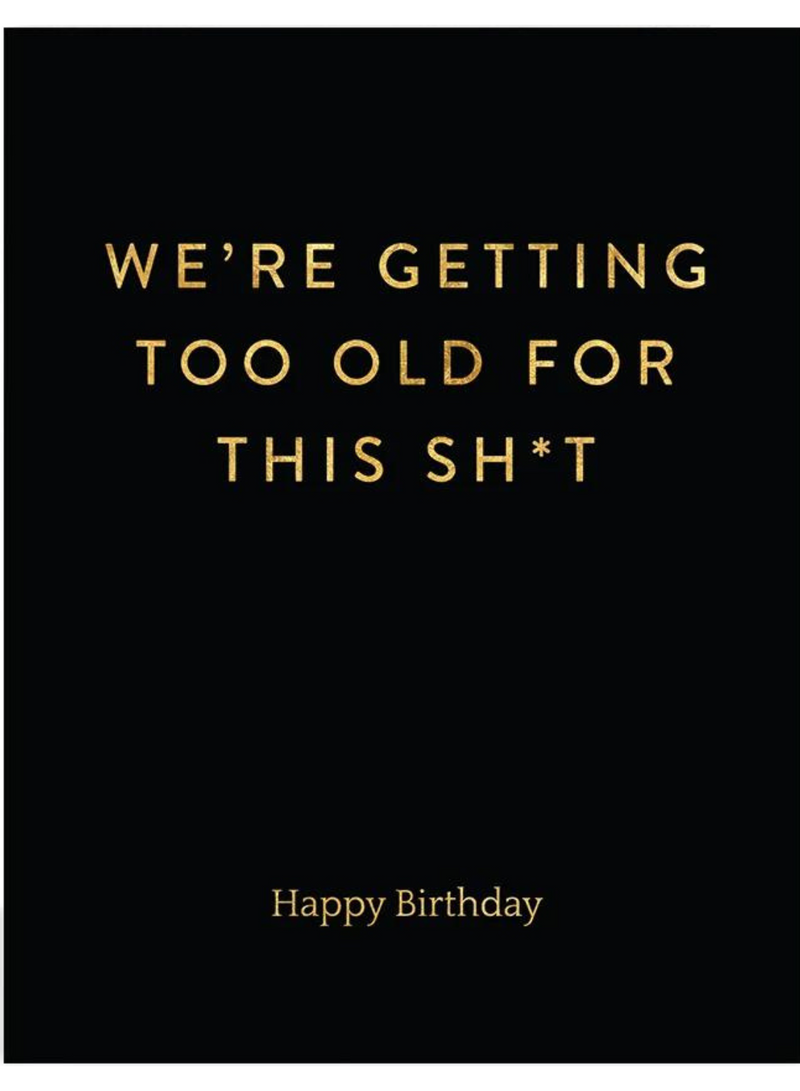 Too Old For This Sh*t Card