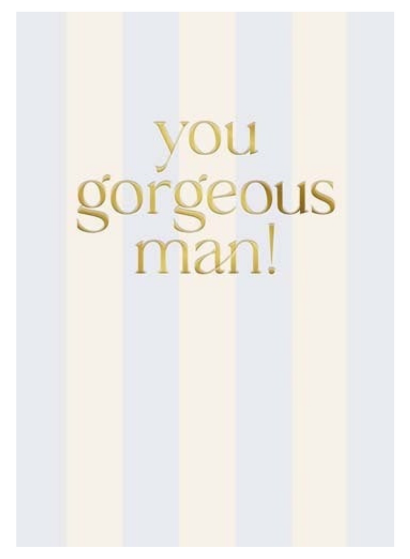 You Gorgeous Man Card