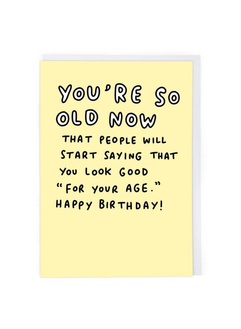 You're So Old Now Card
