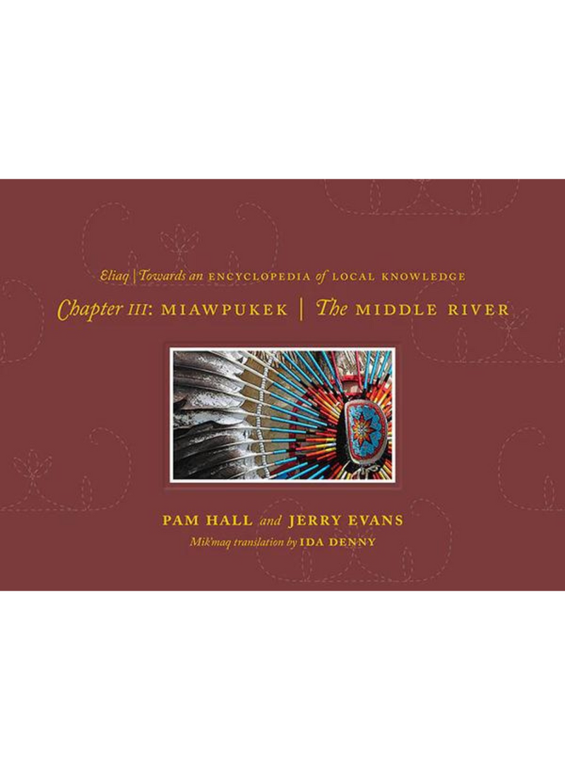 Towards an Encyclopedia of Local Knowledge, Chapter III: Miawpukek - The Middle River