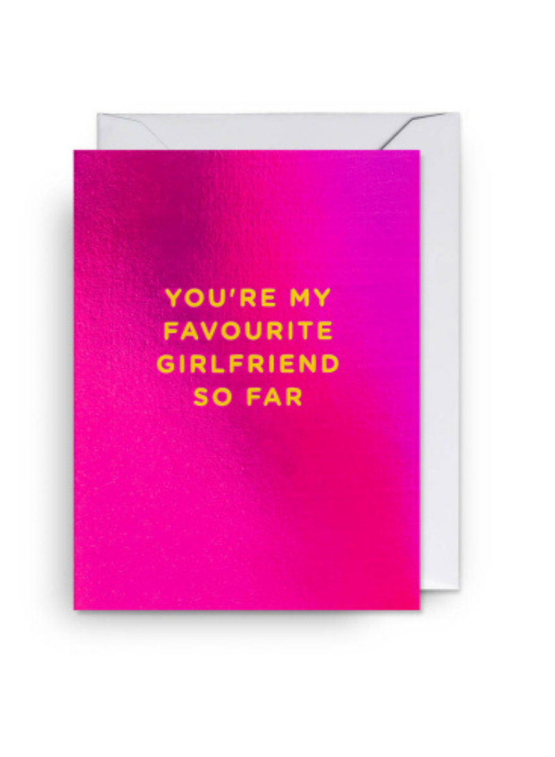 You're My Favourite Girlfriend So Far Mini Card