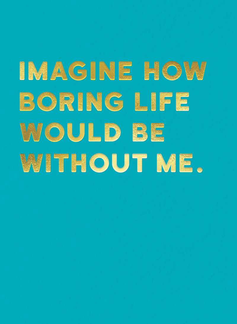 Boring Without Me Card