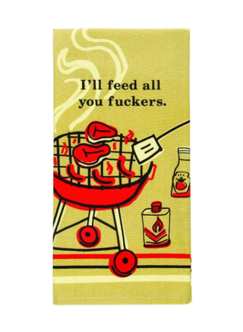I'll Feed All You Fuckers Dish Towel