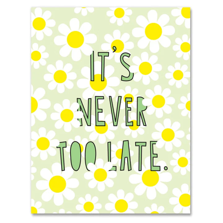 It's Never Too Late Daisy Card
